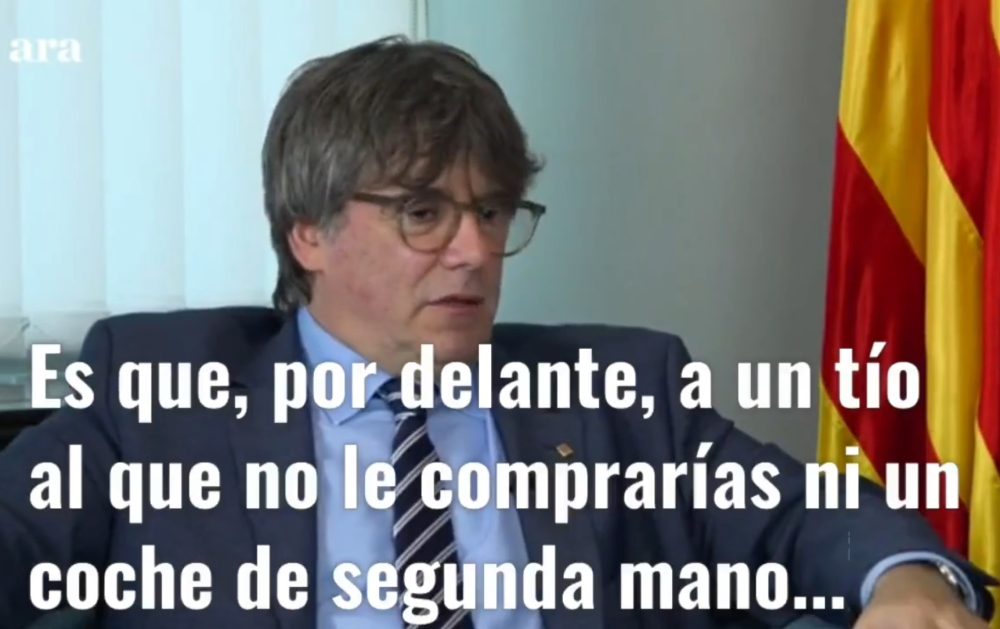 Puigdemont: "Pedro Sánchez es un tío al que no le comprarías ni un coche de segunda mano"