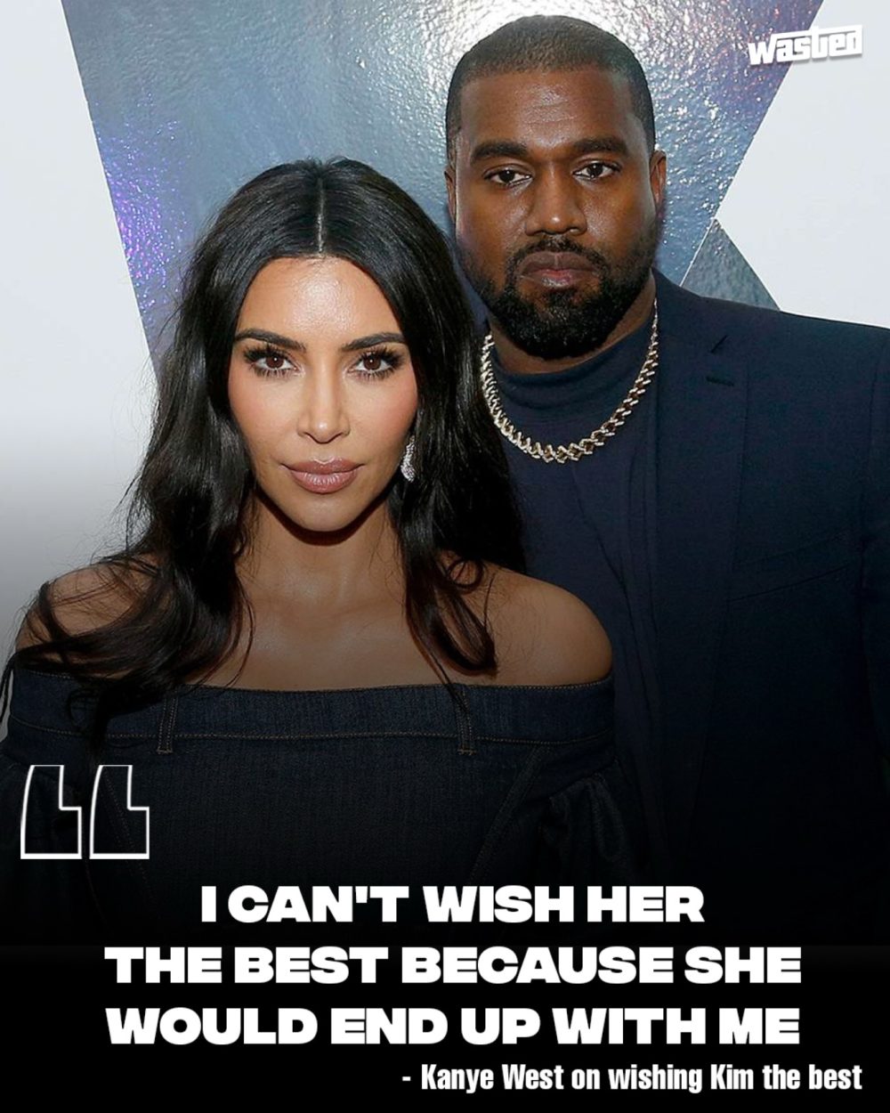 Kanye West: “No puedo desearle lo mejor a Kim porque entonces acabaría conmigo”.
