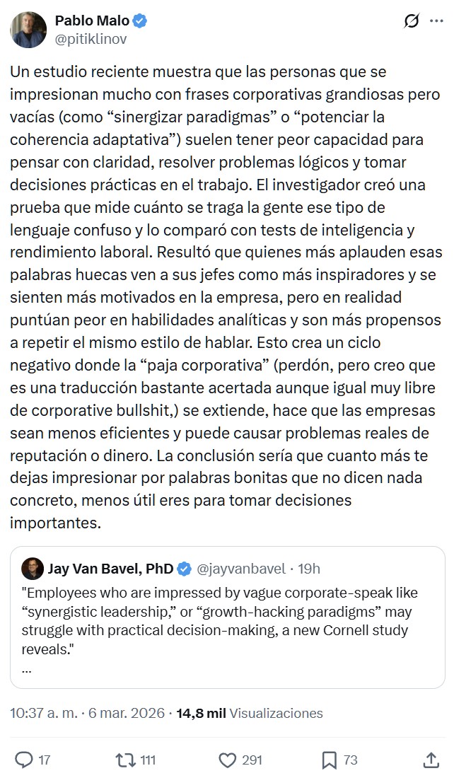 Un estudio reciente muestra que las personas que se impresionan mucho con frases corporativas grandiosas pero vacías (como “sinergizar paradigmas” o “potenciar la coherencia adaptativa”) suelen tener peor capacidad para pensar con claridad, resolver problemas lógicos y tomar decisiones prácticas en el trabajo.
