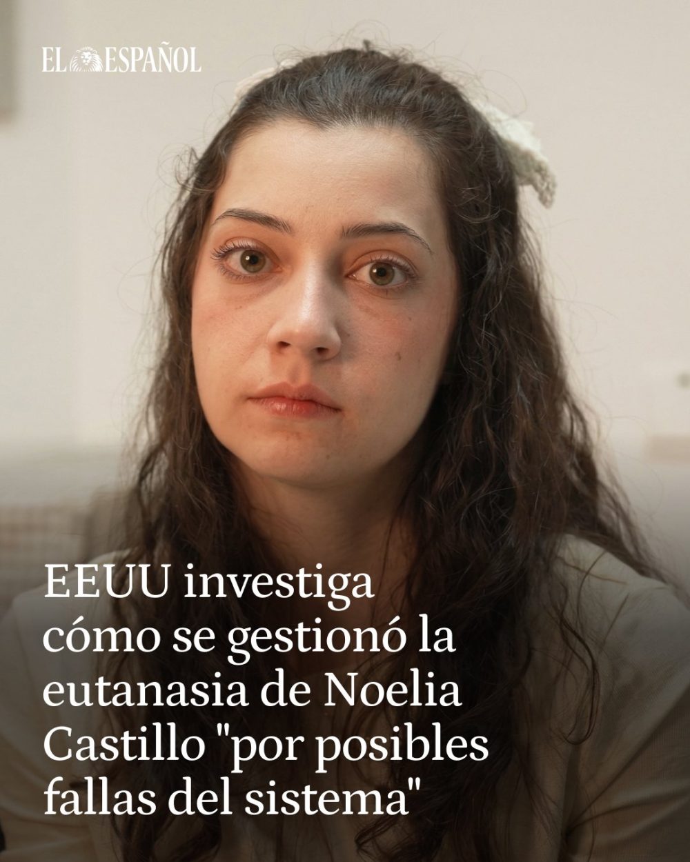 La Administración de Trump ha solicitado una investigación sobre la muerte de Noelia Castillo, la joven española de 25 años que accedió a la eutanasia.