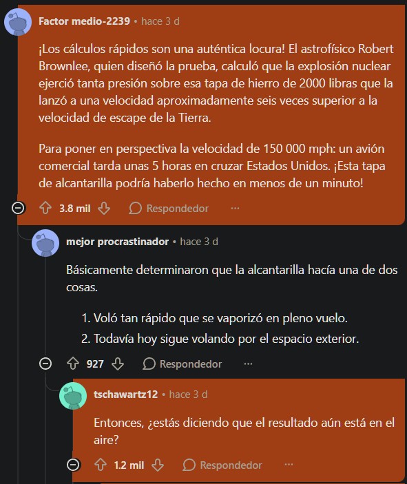 Fun fact: El objeto más rápido lanzado desde la superficie de la Tierra no es un cohete, sino una tapa de alcantarilla que salió disparada a unos 240.000 km/h.