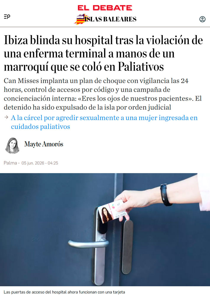 Un marroquí con antecedentes se coló de noche en paliativos del hospital de Ibiza y vioIó a una anciana terminal de cáncer bajo amenazas de muerte.