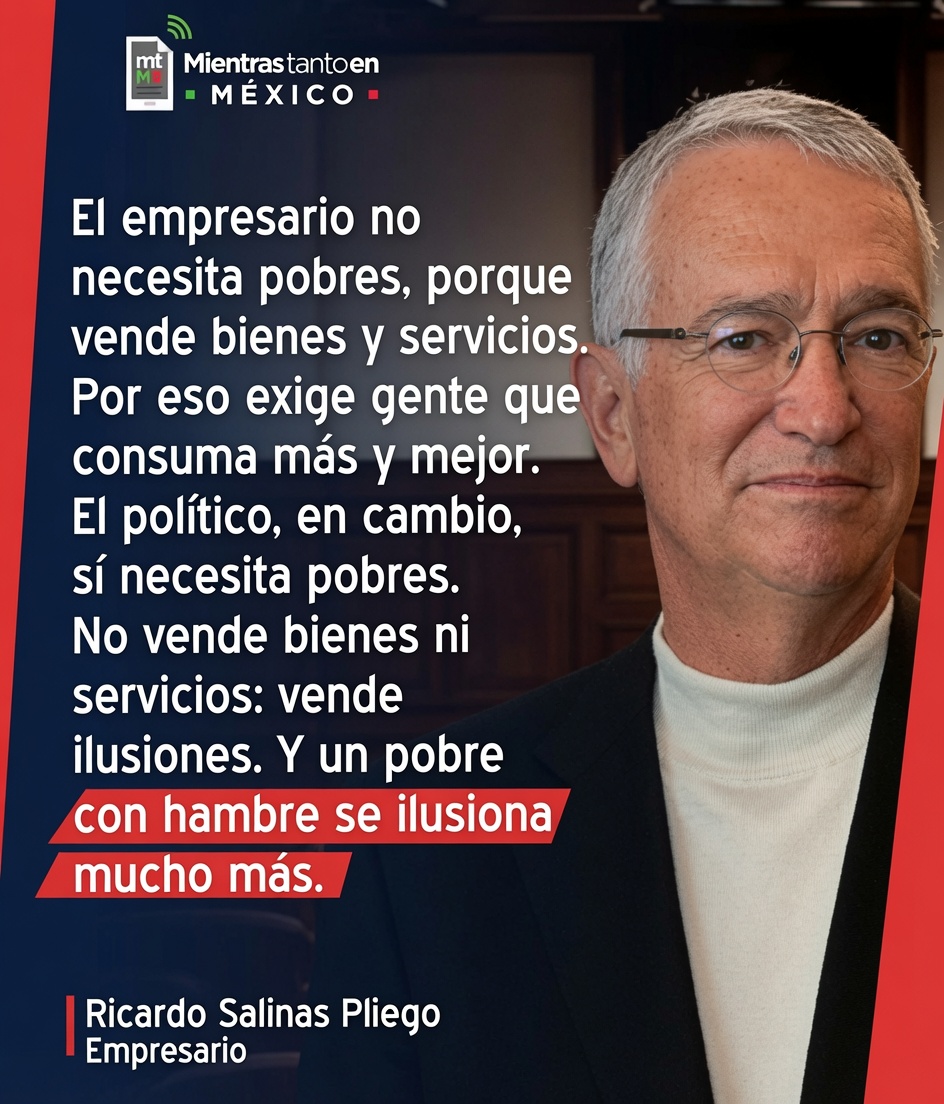 Ricardo Salinas resume bien por qué la izquierda tiene tanta prisa por llenar el país de gente de bajos recursos.