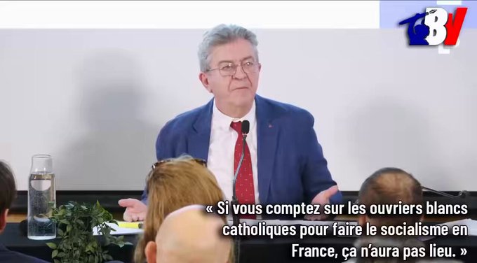 Jean-Luc Mélenchon: "Si confías en los trabajadores cristianos blancos para instaurar el socialismo en Francia, no va a suceder. Pero nuestros hermanos y hermanas musulmanes sí lo harán".