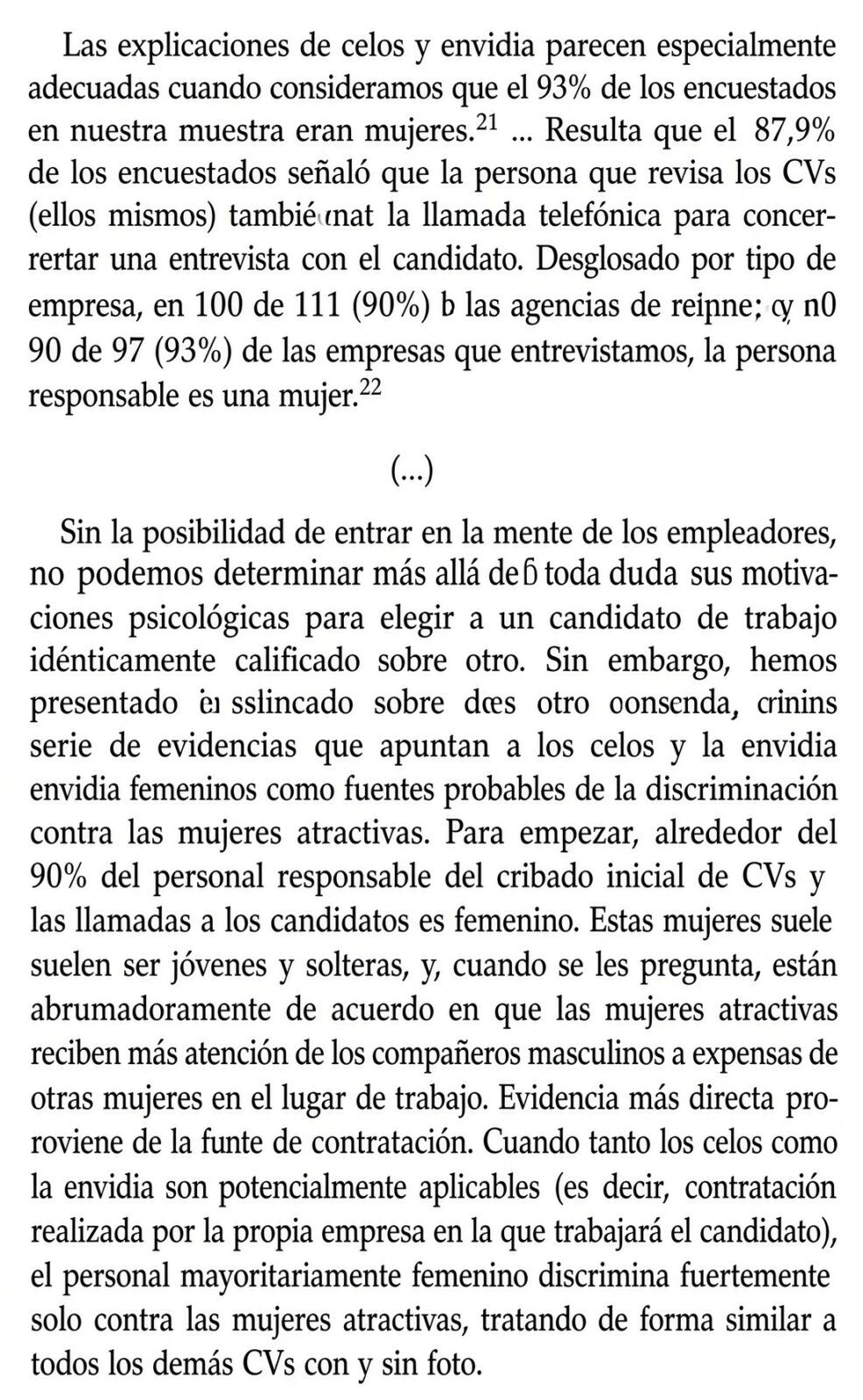 Cuando los departamentos de recursos humanos están compuestos mayoritariamente por mujeres, responden un ~50% menos a las solicitudes de mujeres muy atractivas, aunque tengan un currículum idéntico al de las menos atractivas, posiblemente para evitar la competencia directa.
